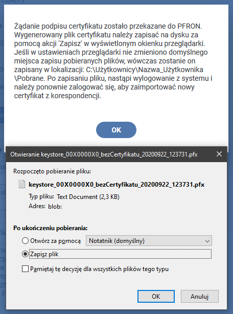 Żądanie podpisu certyfikatu zostało przekazane do PFRON. Wygenerowany plik certyfikatu należy zapisać na dysku za pomocą akcji 'Zapisz' w wyświetlonym okienku przeglądarki. Jeśli w ustawieniach przeglądarki nie zmieniono domyślnego miejsca zapisu pobieranych plików wówczas zostanie on zapisany w lokalizacji: C:\Uzytkownicy\Nazwa_Użytkownika\Pobrane. Po zapisaniu pliku, nastąpi wylogowanie z systemu i należy ponownie zalogować się, aby zaimportować  nowy certyfikat z korespondencji.