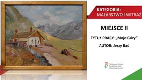 KATEGORIA: MALARSTWO I WITRAŻ MIEJSCE II TYTUŁ PRACY: „Moje Góry" AUTOR: Jerzy Baś