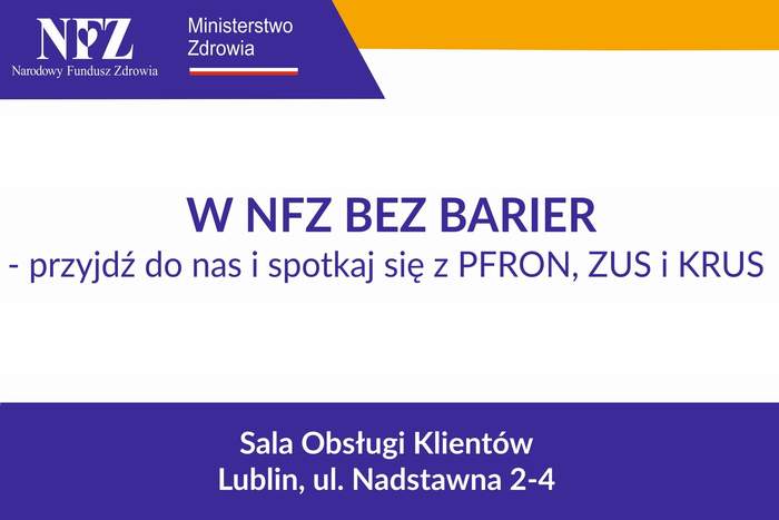 Pokaż zdjęcie: Lewy górny róg na niebieskim tle logo Narodowego Funduszu Zdrowia, następnie logo Ministerstwa Zdrowia. Poniżej tekst W NFZ BEZ BARIER przyjdź i spotkaj się z PFRON, ZUS i KRUS.