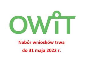 Pokaż zdjęcie: Logotyp: Zielone litery tworzące słowo OWiT, pod spodem tekst: Nabór wniosków trwa  do 31 maja 2022 r.