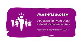 Pokaż zdjęcie: Plakat z napisem Własnym Głosem 9 Podlaski Konwent Osób z Niepełnosprawnościami w Augustów , 18-19 październik 2024 r. 