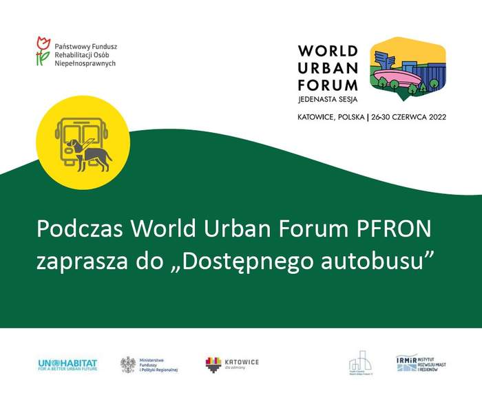 Pokaż zdjęcie: Grafika. Na zielonym tle napis podczas World Urban Forum PFRON zaprasza do dostępnego autobusu. Powyżej z lewej strony w żółtym kole pies przewodnik na tle autobusu. w lewym górnym rogu logo PFRON z prawej strony logo Forum.