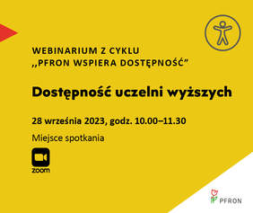 Grafika informacyjna: tekst „WEBINARIUM z CYKLU „PFRON WSPIERA DOSTĘPNOŚĆ Dostępność uczelni wyższych 28 września 2023, godz. 10.00-11.30  Miejsce spotkania zoom PFRON