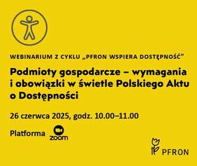 Pokaż zdjęcie: Zdjęcie jest infografiką. Na żółtym tle czarną czcionką napisany jest temat webinarium, data, miejsce oraz godzina spotkania. Ponadto w prawym dolnym rogu umieszczone jest logo PFRON. 