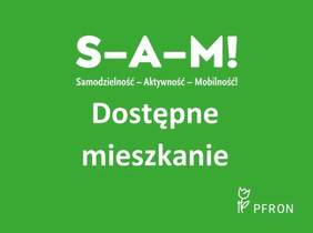 Pokaż zdjęcie: Zielona grafika z napisem: ,,S-A-M! Samodzielność-Aktywność-Mobilność! Dostępne mieszkanie’’