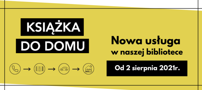 Logo usługi Książka do domu. Czarne litery na żółtym tle. Czarne piktogramy przedstawiają telefon, książkę, pojazd oraz dom wraz z informacja o dacie rozpoczęcia usługi.