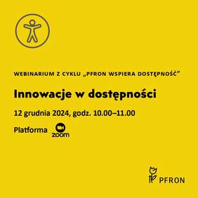 Pokaż zdjęcie: Zdjęcie jest grafiką informującą o webinarium. Na żółtym tle napisane są czarną czcionką informacje dotyczące spotkania on-line. W prawym dolnym rogu zamieszczone jest logo PFRON. 