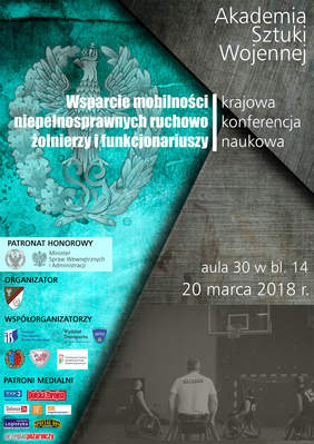 Pokaż zdjęcie: Plakat konferencji: na plakacie napis od góry - Akademia Sztuki Wojennej, Wsparcie mobilności niepełnosprawnych ruchowo żołnierzy i funkcjonariuszy - Krajowa Konferencja Naukowa. Umieszone zostały loga - Patronatów honorowych, Organizatorów, Wspó