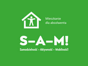 Pokaż zdjęcie: Zielona grafika z napisem: ,,S-A-M! Samodzielność-Aktywność-Mobilność! Mieszkanie dla absolwenta’’