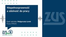 Pokaż zdjęcie: Grafika z tytułem odcinka podcastu „Niepełnosprawność a zdolność do pracy”, informacją o udziale Małgorzaty Lorek, Prezes Zarządu PFRON, oraz logotypem ZUS.