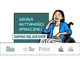 Pokaż zdjęcie: Grafika przedstawia uśmiechniętą kobietę poruszającą się na wózku. Obok znajduje się napis „Szkoła Aktywności Społecznej. Zapisz się już dziś”. Na dole umieszczono logotypy organizatorów i PFRON.