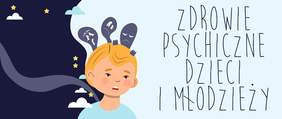 Pokaż zdjęcie: Zdjęcie jest grafiką. Znajduje się na niej tekst: Zdrowie psychiczne dzieci i młodzieży. Po lewej stronie jest chłopiec, którego otaczają ciemne zjawy. 
