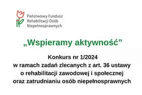 Pokaż zdjęcie: Zdjęcie jest infografiką. Zieloną czcionką napisana jest nazwa konkursu: Wspieramy aktywność. Poniżej czarną czcionką napisane są informacje dotyczące konkursu. Powyżej umieszczone jest logo PFRON. 