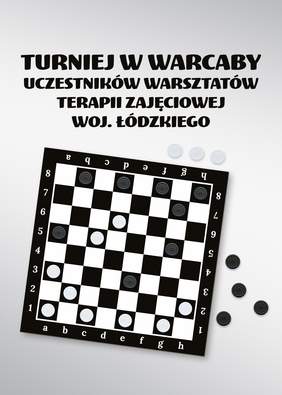 Pokaż zdjęcie: Na grafice znajduje się biało-czarna szachownica z pionkami. Nad rysunkiem umieszczony jest tekst czarną czcionką: TURNIEJ  W WARCABY uczestników warsztatów terapii zajęciowej województwa łódzkiego. 