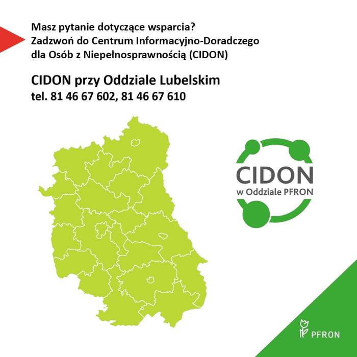 Pokaż zdjęcie: Grafika informacyjna PFRON: komunikat o kontakcie z Centrum Informacyjno‑Doradczym dla Osób z Niepełnosprawnością (CIDON) w Oddziale Lubelskim, numery telefonu 81 46 67 602 i 81 46 67 610 oraz mapa woj. lubelskiego.