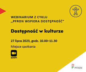 Pokaż zdjęcie: Na żółtym tle czarny napis: Webinarium z cyklu: "PFRON wspiera dostępność" - Dostępność w kulturze