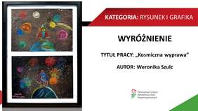 KATEGORIA: RYSUNEK I GRAFIKA *   m WYRÓŻNIENIE TYTUŁ PRACY: „Kosmiczna wyprawa AUTOR: Weronika Szulc