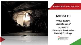 KATEGORIA: FOTOGRAFIA MIEJSCE I TYTUŁ PRACY: „Gdziekolwiek" AUTORZY: Katarzyna Bartkowiak i Maciej Przydryga