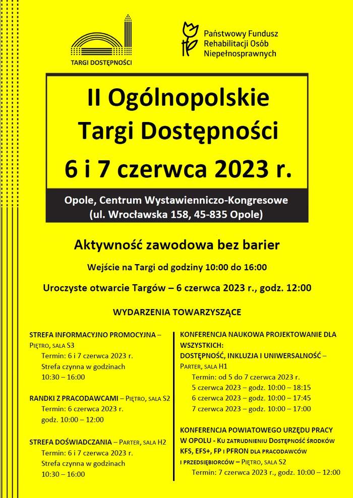 Pokaż zdjęcie: Plakat informacyjny, u góry logo Targów Dostępności, poniżej tekst II Ogólnopolskie Targi Dostępności 6 i 7 czerwca 2023 r.; Opole, Centrum Wystawienniczo-Kongresowe (ul. Wrocławska 158, 45-835 Opole); Aktywność zawodowa bez barier; Wejście na