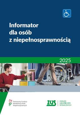 Pokaż zdjęcie: Na zdjęciu znajduje sie okładka najnowszego wydania „Informatora dla osób z niepełnosprawnością” z 2025 roku. Na dole znajduje się logo Zakładu Ubezpieczeń Społecznych oraz logo PFRON. 