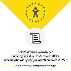 Pokaż zdjęcie: Grafika zawierająca informację, że polska ustawa wdrażająca Europejski Akt o Dostępności zacznie obowiązywać już od 28 czerwca 2025 r. Grafika jest w kolorach: żółtym, szarym i czarnym. Ponadto są jeszcze zamieszczone ikony ustawy i człowie