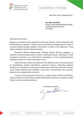 Pokaż zdjęcie: List gratulacyjny, w którym Krzysztof Michałkiewicz - prezes zarządu PFRON dziękuje za zaproszenie na Jubileusz, podkreśla znaczenie działań PZG i Koła SZYDEŁKO oraz składa życzenia.