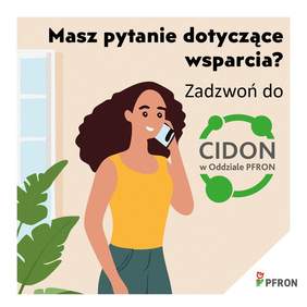 Pokaż zdjęcie: Zdjęcie jest infografiką. Znajduje się na niej tekst: Masz pytanie dotyczące wsparcia? Zadzwoń do CIDON w Oddziale PFRON. Ponadto umieszczony jest rysunek kobiety rozmawiającej przez telefon. W prawym dolnym rogu znajduje się logo PFRON. 
