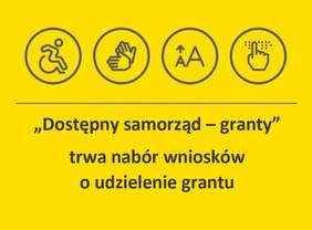 Pokaż zdjęcie: Logotyp z napisem „Dostępny samorząd – granty”, trwa nabór wniosków o udzielenie grantu; Nad napisem znajdują się 4 piktogramy przedstawiające od lewej osobę na wózku, migające dłonie, małą i dużą drukowaną literę A, pismo Braille`a