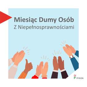 Pokaż zdjęcie: Zdjęcie jest infografiką. Na górze znajduje się tekst: Miesiąc Dumy Osób z Niepełnosprawnościami. Poniżej są widoczne dłonie, które klaszczą. Jedna ręka pokazuje kciuk w górę. 